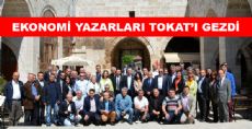 EKONOMİ YAZARLARI TOKAT'I GEZDİ