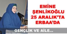 EMİNE ŞENLİKOĞLU 25 ARALIKTA ERBAA'DA