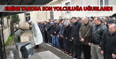 EMİNE TANOBA SON YOLCULUĞUNA UĞURLANDI