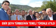 EMİR ŞEYH TÜRBESİNİN TEMELİ TÖRENLE ATILDI
