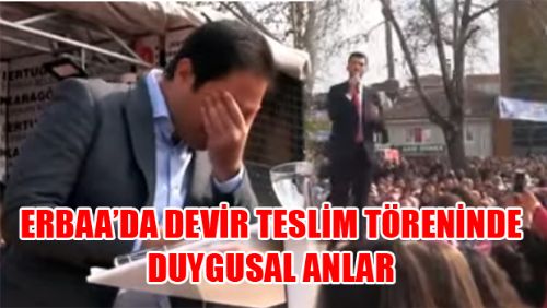 ERBAA BELEDİYESİ DEVİR TESLİM TÖRENİNDE DUYGUSAL ANLAR