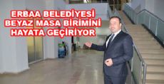 ERBAA BELEDİYESİNDE BEYAZ MASA KURULUYOR