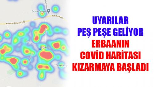 ERBAA COVİD ALARMI VERMEYE BAŞLADI HARİTA KIZARIYOR