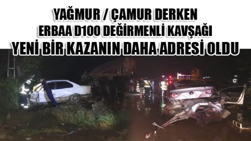 ERBAA D100 DEĞİRMENLİ KÖYÜ MEVKİNDE 3 ARAÇ ÇARPIŞTI