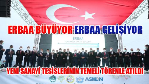 ERBAA EKONOMİSİNE DEĞER ÜSTÜNE DEĞER KATACAK 10 FABRİKANIN DAHA TEMELİ ATILDI