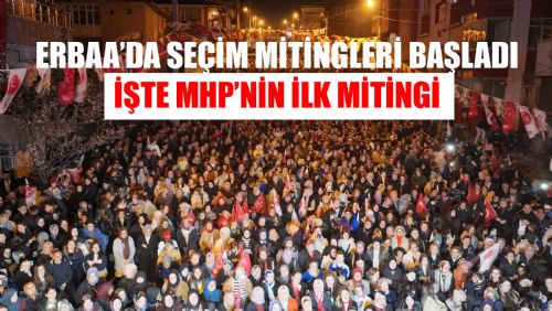 ERBAA MHP TEŞKİLATI İLK MİTİNGİNİ İSMETPAŞA MAHALLESİNDE GERÇEKLEŞTİRDİ