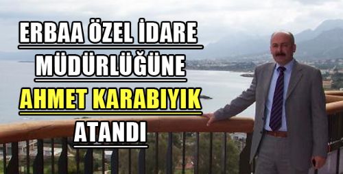 ERBAA ÖZEL İDARE MÜDÜRÜ AHMET KARABIYIK OLDU