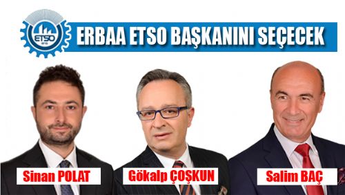 ERBAA TİCARET VE SANAYI ODASI SEÇİMLERİ İÇİN GERİ SAYIM BAŞLADI