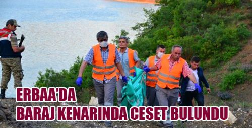 ERBAA'DA BARAJ KENARINDA CESET  BULUNDU