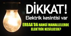 ERBAA'DA ELEKTRİK KESİNTİSİ OLACAK MAHALLELER