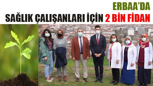 ERBAA'DA SAĞLIK ÇALIŞANLARI İÇİN 2 BİN FİDAN DİKİLDİ