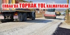 ERBAA'DA TOPRAK YOL KALMAYACAK