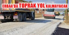 ERBAA'DA TOPRAK YOL KALMAYACAK