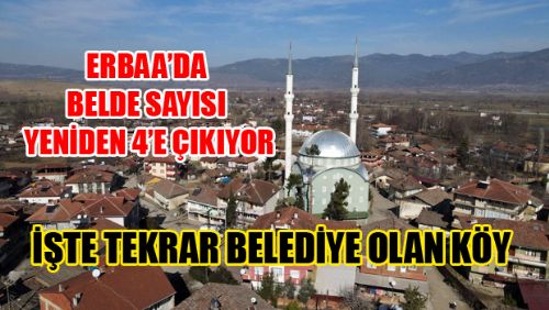 ERBAA'DA YENİDEN BELEDİYE OLAN KÖY BELLİ OLDU