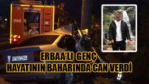 ERBAALI GENÇ HAYATININ BAHARINDA CAN VERDİ