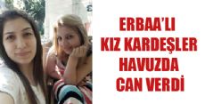 ERBAA'LI İKİ KARDEŞ BOĞULARAK CAN VERDİ