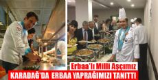 ERBAA'LI MİLLİ AŞÇIMIZ KARADAĞ'DA ERBAA YAPRAĞIMIZI TANITTI