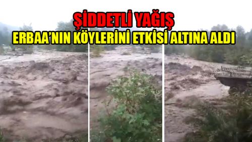 ERBAA'NIN KÖYLERİNDE ŞİDDETLİ YAĞIŞ ETKİSİNİ GÖSTERDİ