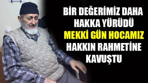 ERBAA'NIN SEVİLEN SİMALARINDAN MEKKİ HOCA VEFAT ETTİ