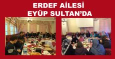 ERDEF AİLESİ EYÜP SULTAN'DA BULUŞTU