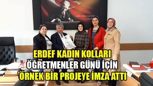 ERDEF KADIN KOLLARI ÖĞRETMENLER GÜNÜ İÇİN ÖRNEK BİR PROJEYE İMZA ATTI