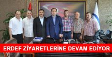 ERDEF ZİYARETLERİNE DEVAM EDİYOR