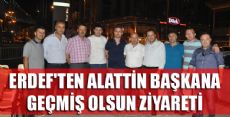 ERDEF'TEN GEÇMİŞ OLSUN ZİYARETİ