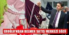 EROĞLUNDAN BELMEK SATIŞ MERKEZİ SÖZÜ