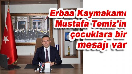 Erbaa Kaymakamı Mustafa Temiz'in çocuklara bir mesajı var