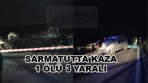 Erbaa Sarmatut Mevkinde Kaza 1 Ölü 3 Yaralı