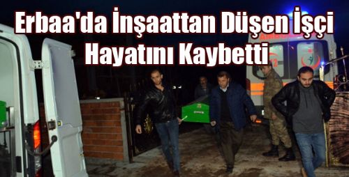 Erbaa'da İnşaattan Düşen İşçi Hayatını Kaybetti