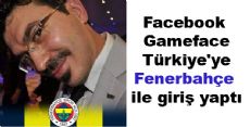 Facebook Gameface Türkiye'ye Fenerbahçe ile giriş yaptı
