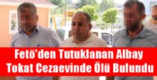 Fetö'den Tutuklanan Albay Tokat Cezaevinde Ölü Bulundu