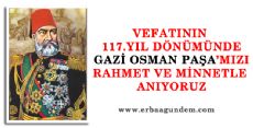 GAZİ OSMAN PAŞAMIZI RAHMET VE MİNNETLE ANIYORUZ