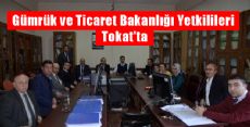 Gümrük ve Ticaret Bakanlığı Yetkilileri Tokat'ta