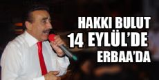 HAKKI BULUT 14 EYLÜL'DE ERBAA'DA