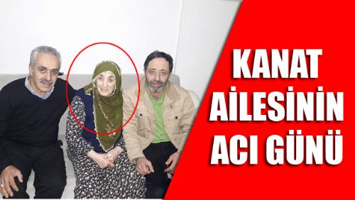 HALİT VE KADİR KANAT BAŞKANLARIN ACI GÜNÜ