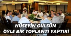 HÜSEYİN GÜLSÜN'DEN SIRADIŞI BİR TOPLANTI