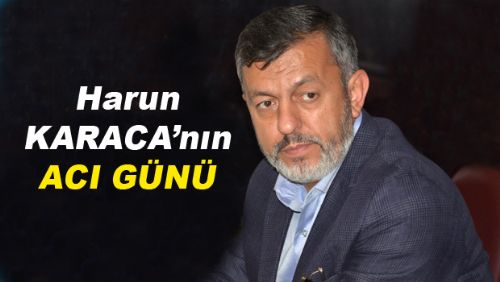 Harun KARACA'nın ACI GÜNÜ