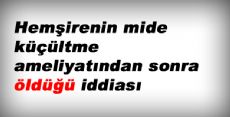 Hemşirenin Mide Küçültme Ameliyatından Sonra Öldüğü İddiası