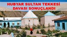 Hubyar Sultan Tekkesi Davası Sonuçlandı