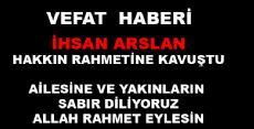 İHSAN ARSLAN VEFAT ETTİ