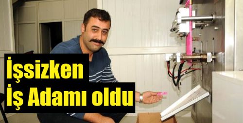 İŞSİZKEN İŞ ADAMI OLDU