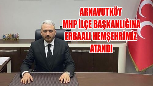 İSTANBUL ARNAVUTKÖY MHP İLÇE BAŞKANLIĞINA ERBAALI HEMŞEHRİMİZ CİHAN BARUT ATANDI