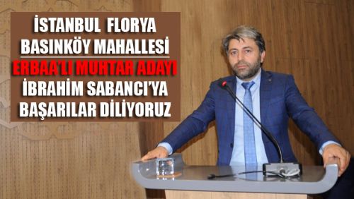 İSTANBUL FLORYA BASINKÖY MAHALLESİNE ERBAA'LI ADAY