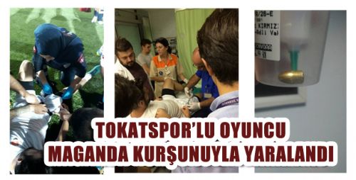 İSTANBUL TOKATSPOR FUTBOLCUSU MAGANDA KURŞUNUYLA ANTRENMANDA VURULDU