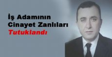 İş Adamının Cinayet Zanlıları Tutuklandı