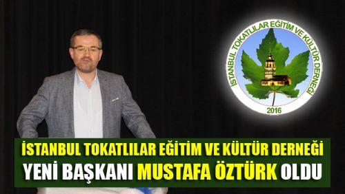 İstanbul Tokatlılar Eğitim ve Kültür Derneğinde MUSTAFA ÖZTÜRK Dönemi Başladı