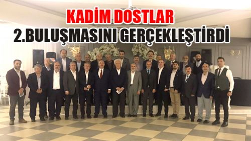 KADİM DOSTLAR BULUŞMASI