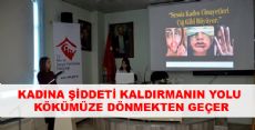 KADINA ŞİDDETİ KALDIRMANIN YOLU KÖKÜMÜZE DÖNMEKTEN GEÇER